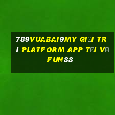 789Vuabai9my giải trí Platform app Tải về Fun88