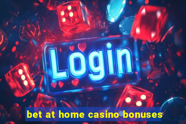 bet at home casino bonuses