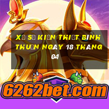 xổ số kiến thiết bình thuận ngày 18 tháng 04