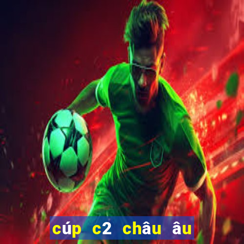 cúp c2 châu âu hôm qua