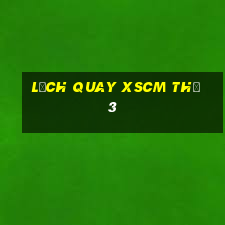 Lịch quay XSCM Thứ 3