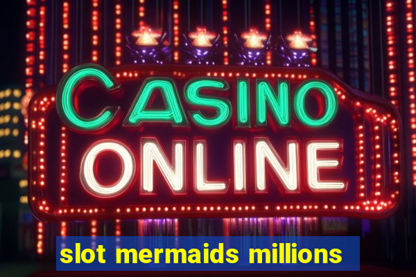 slot mermaids millions