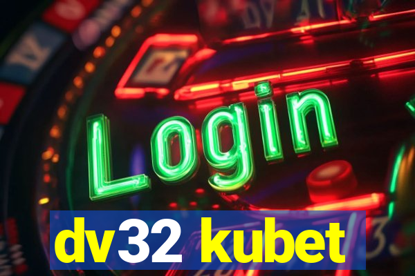 dv32 kubet