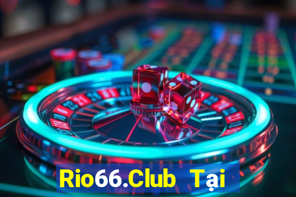 Rio66.Club Tại Game Bài Đổi Thưởng