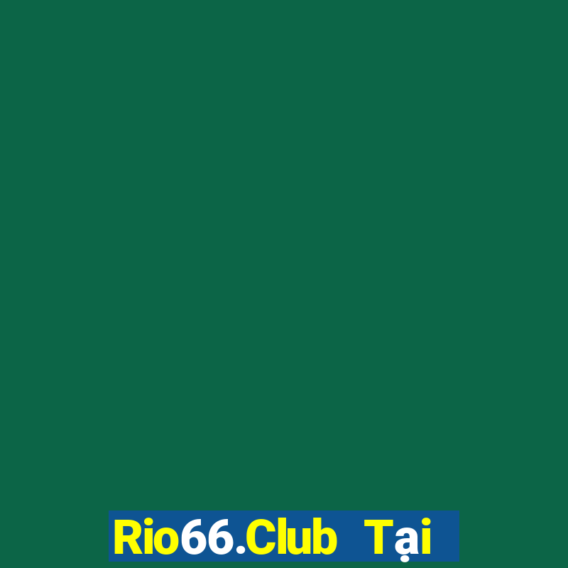 Rio66.Club Tại Game Bài Đổi Thưởng