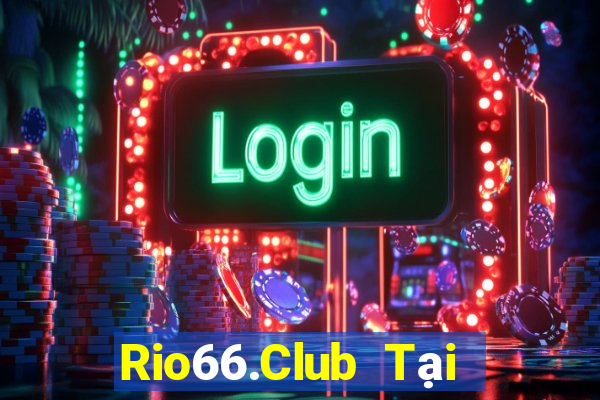 Rio66.Club Tại Game Bài Đổi Thưởng