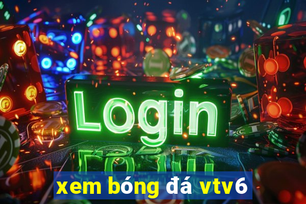 xem bóng đá vtv6