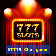 5TT79 Chơi game bài chính thức