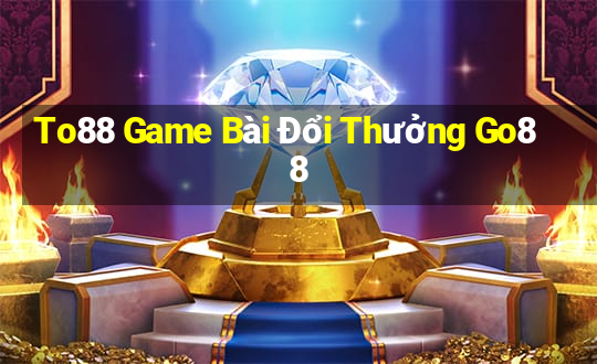 To88 Game Bài Đổi Thưởng Go88