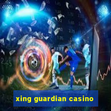 xing guardian casino