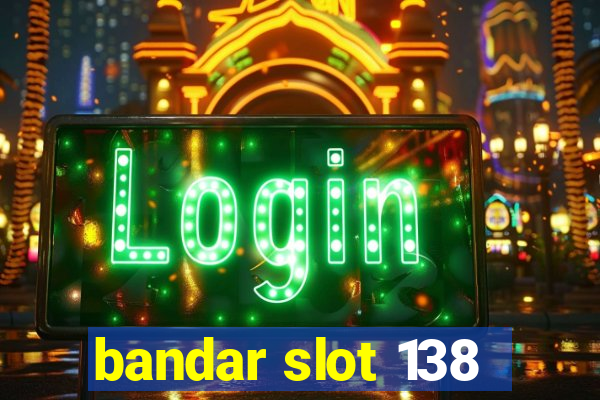 bandar slot 138