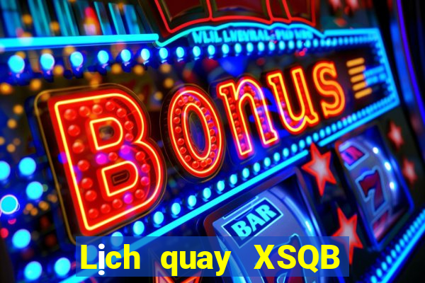 Lịch quay XSQB ngày 4