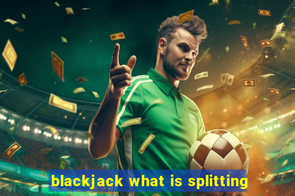 blackjack what is splitting