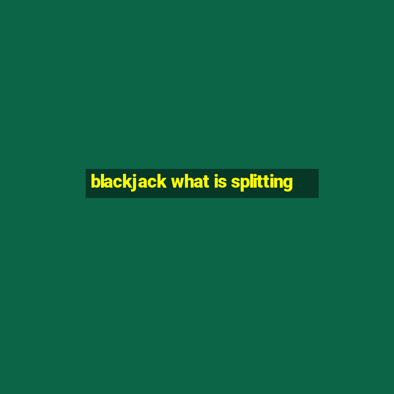 blackjack what is splitting