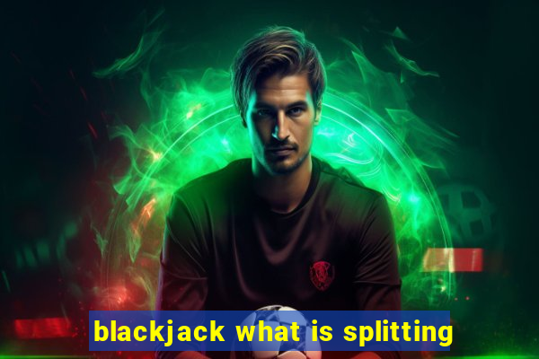 blackjack what is splitting