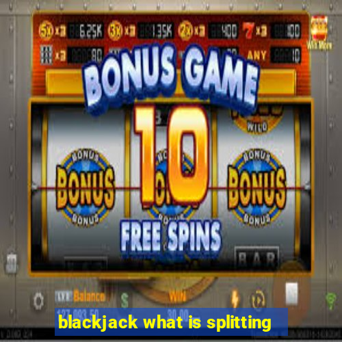 blackjack what is splitting