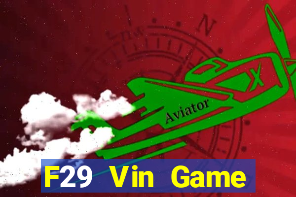 F29 Vin Game Đánh Bài Ăn Tiền Uy Tín