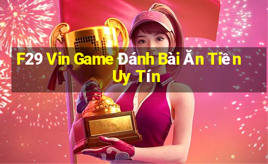 F29 Vin Game Đánh Bài Ăn Tiền Uy Tín