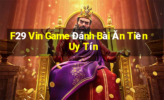 F29 Vin Game Đánh Bài Ăn Tiền Uy Tín