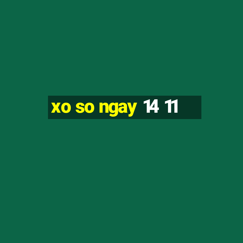 xo so ngay 14 11