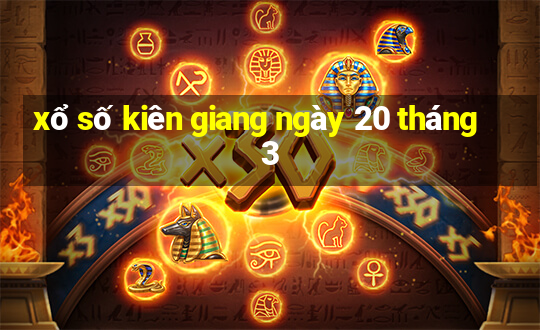 xổ số kiên giang ngày 20 tháng 3