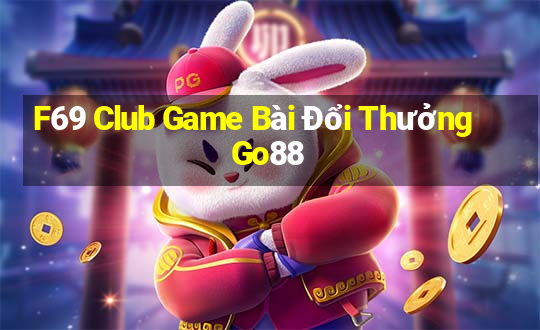 F69 Club Game Bài Đổi Thưởng Go88