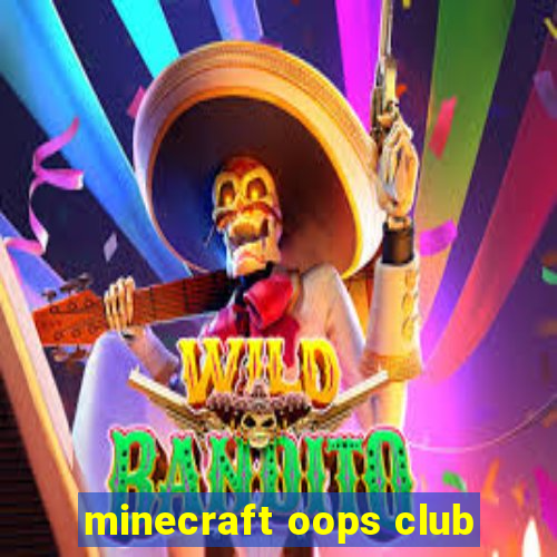 minecraft oops club