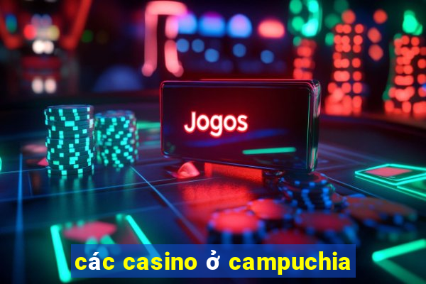 các casino ở campuchia