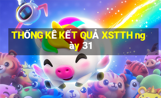 THỐNG KÊ KẾT QUẢ XSTTH ngày 31