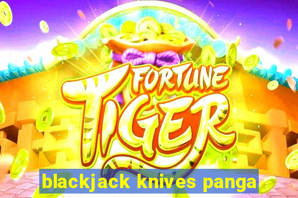 blackjack knives panga