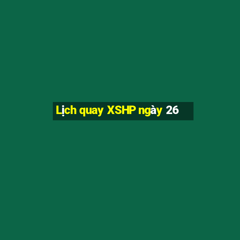 Lịch quay XSHP ngày 26