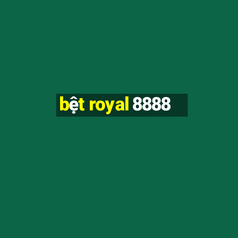 bệt royal 8888