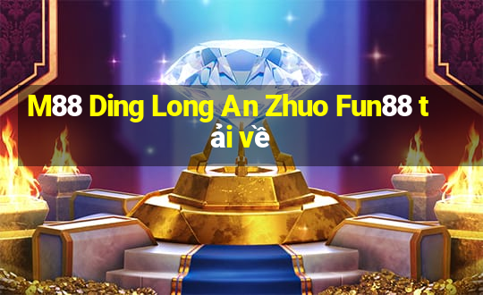 M88 Ding Long An Zhuo Fun88 tải về