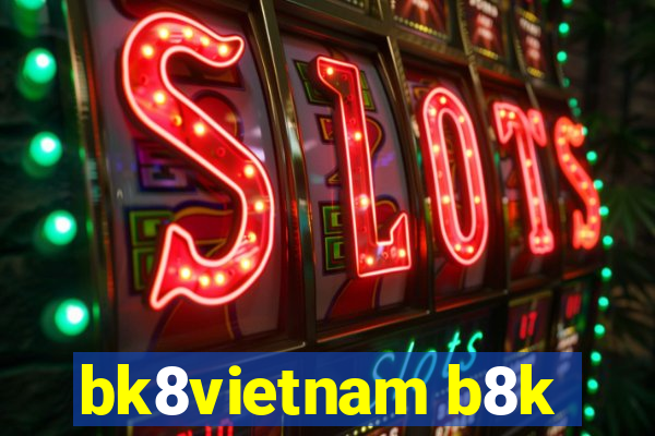 bk8vietnam b8k