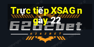 Trực tiếp XSAG ngày 22