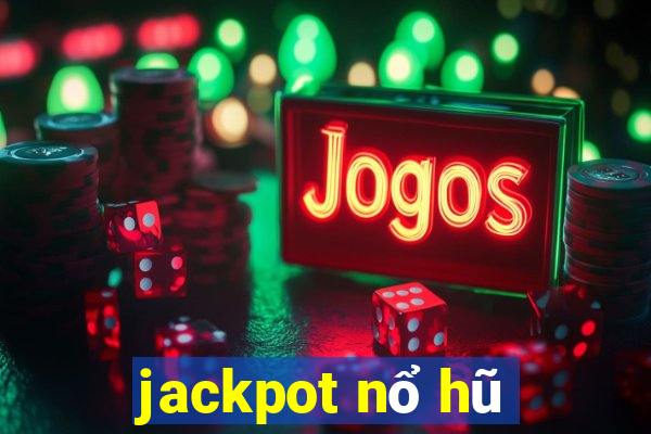 jackpot nổ hũ