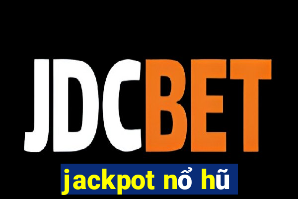 jackpot nổ hũ