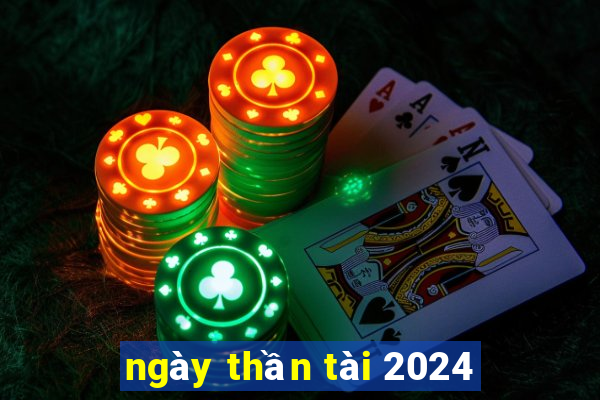 ngay than tai 2024