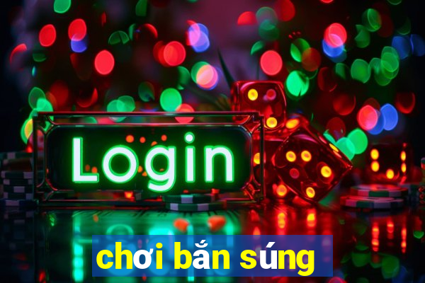 chơi bắn súng