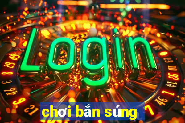 chơi bắn súng