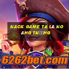 hack game ta là hoàng thượng