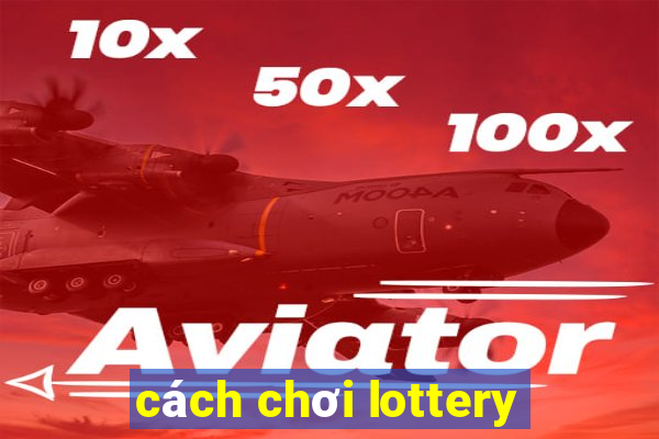 cách chơi lottery