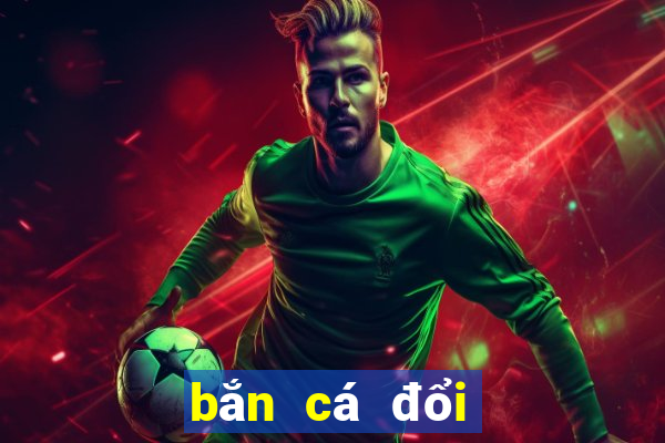 bắn cá đổi thưởng online 2019