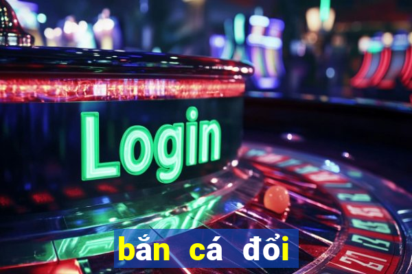 bắn cá đổi thưởng online 2019