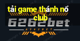 tải game thánh nổ club