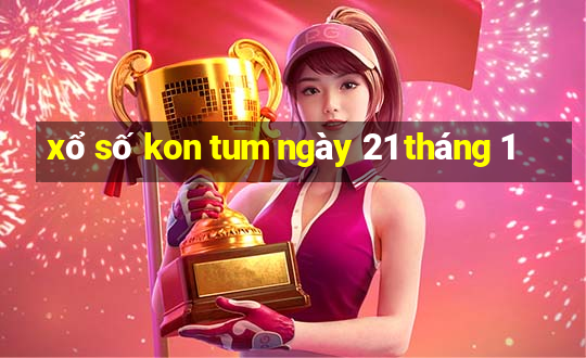 xổ số kon tum ngày 21 tháng 1