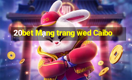 20bet Mạng trang wed Caibo