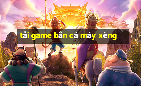 tải game bắn cá máy xèng