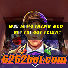 W88 Mạng trang wed giải trí Got Talent