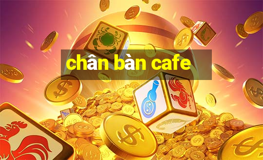 chân bàn cafe